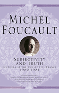 Subjectivity and Truth: Lectures at the College de France, 1980-1981