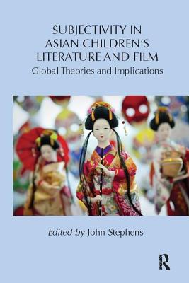 Subjectivity in Asian Children's Literature and Film: Global Theories and Implications - Stephens, John (Editor)