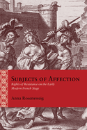 Subjects of Affection: Rights of Resistance on the Early Modern French Stage