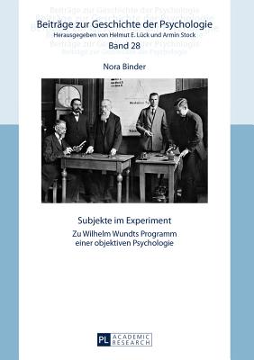 Subjekte im Experiment: Zu Wilhelm Wundts Programm einer objektiven Psychologie - Lck, Helmut E, and Binder, Nora