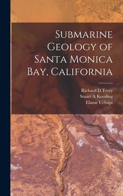 Submarine Geology of Santa Monica Bay, California - Terry, Richard D, and Keesling, Stuart A, and Uchupi, Elazar