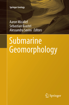 Submarine Geomorphology - Micallef, Aaron (Editor), and Krastel, Sebastian (Editor), and Savini, Alessandra (Editor)