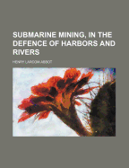 Submarine Mining, in the Defence of Harbors and Rivers