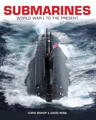 Submarines: WWI to the Present - Ross, David, and Bishop, Chris