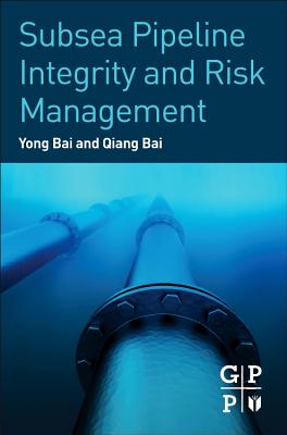 Subsea Pipeline Integrity and Risk Management - Bai, Yong, and Bai, Qiang