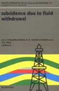 Subsidence Due to Fluid Withdrawal - Chilingarian, G V (Editor), and Donaldson, E C (Editor), and Yen, T F (Editor)