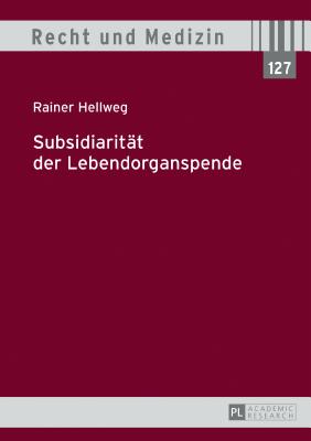 Subsidiaritaet Der Lebendorganspende - Spickhoff, Andreas (Editor), and Hellweg, Rainer