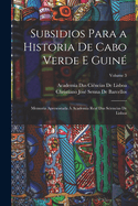 Subsidios Para a Historia de Cabo Verde E Guine: Memoria Apresentada a Academia Real Das Sciencias de Lisboa, Volume 3