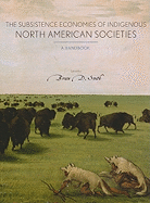 Subsistence Economies of Indigenous North American Societies: A Handbook