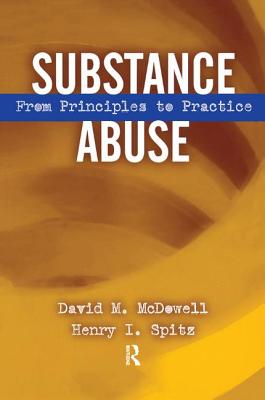 Substance Abuse: From Princeples to Practice - McDowell, David, and Spitz, Henry I.