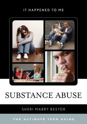 Substance Abuse: The Ultimate Teen Guide - Bestor, Sheri Mabry