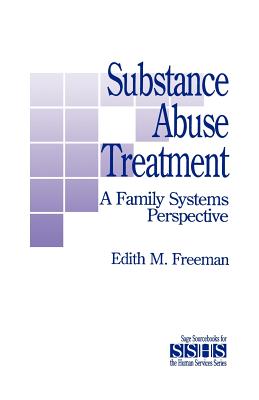 Substance Abuse Treatment: A Family Systems Perspective - Freeman, Edith M (Editor)