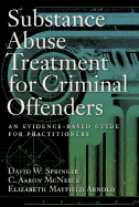 Substance Abuse Treatment for Criminal Offenders: An Evidence-Based Guide for Practitioners