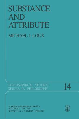 Substance and Attribute: A Study in Ontology - Loux, Michael J
