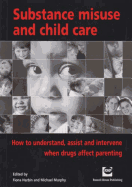 Substance Misuse and Child Care: How to Understand, Assist and Intervene When Drugs Affect Parenting