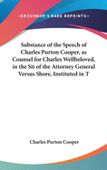 Substance Of The Speech Of Charles Purton Cooper, As Counsel For Charles Wellbeloved, In The Sit Of The Attorney General Versus Shore, Instituted In The High Court Of Chancery (1834)