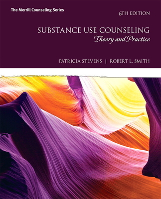 Substance Use Counseling: Theory and Practice - Stevens, Patricia, and Smith, Robert