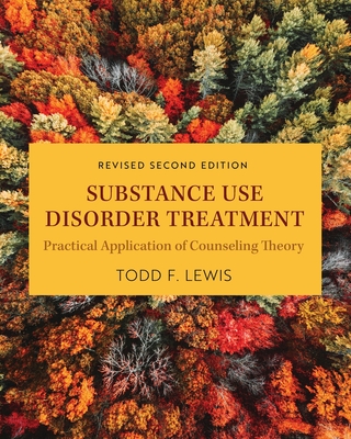 Substance Use Disorder Treatment: Practical Application of Counseling Theory - Lewis, Todd F.