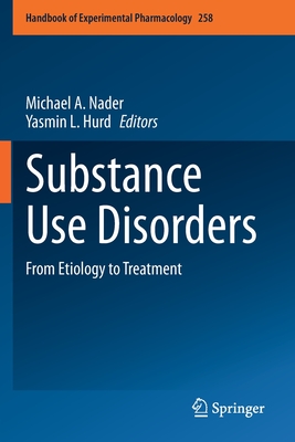 Substance Use Disorders: From Etiology to Treatment - Nader, Michael A (Editor), and Hurd, Yasmin L (Editor)