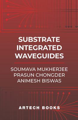 Substrate Integrated Waveguide -- Theory and Applications - Mukherjee, Soumava, and Chondger, Prasun, and Biswas, Animesh (Screenwriter)