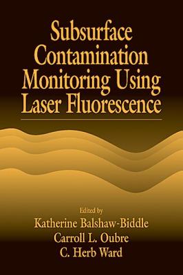 Subsurface Contamination Monitoring Using Laser Fluorescence - Balshaw-Biddle, Katharine, and Oubre, Carroll L, and Ward, C H