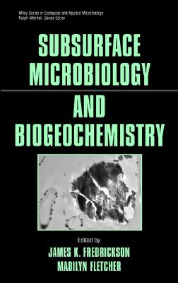 Subsurface Microbiology and Biogeochemistry - Fletcher, Madilyn (Editor), and Fredrickson, James K (Editor)