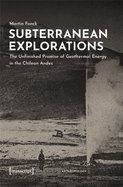 Subterranean Explorations: The Unfinished Promise of Geothermal Energy in the Chilean Andes