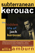 Subterranean Kerouac: The Hidden Life of Jack Kerouac - Amburn, Ellis