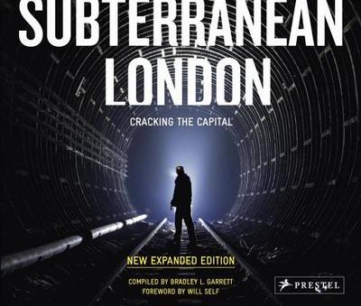 Subterranean London: Cracking the Capital - Garrett, Bradley L. (Compiled by), and Self, Will (Foreword by)