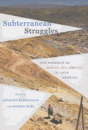 Subterranean Struggles: New Dynamics of Mining, Oil, and Gas in Latin America