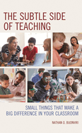 Subtle Side of Teaching: Small Things That Make a Big Difference in Your Classroom