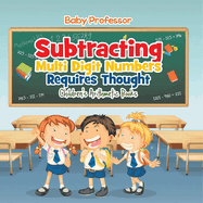 Subtracting Multi Digit Numbers Requires Thought Children's Arithmetic Books