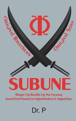 Subune: Shape Up Buckle Up No Excuses Sacred Word Manual For Original Brothers & Original Sons - Dr P