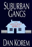 Suburban Gangs: The Affluent Rebels