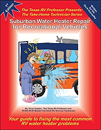 Suburban Water Heater Repair for Recreational Vehicles: The Texas RV Professor Presents the Take-Home Technician Series