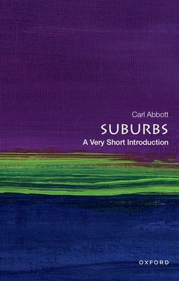 Suburbs: A Very Short Introduction - Abbott, Carl