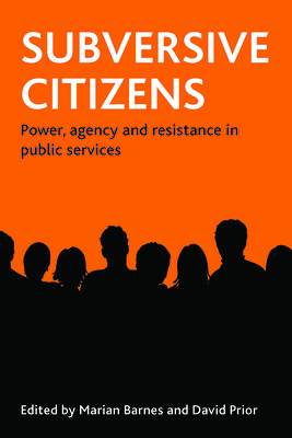 Subversive Citizens: Power, Agency and Resistance in Public Services - Barnes, Marian (Editor), and Prior, David (Editor)