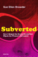 Subverted: How I Helped the Sexual Revolution Hijack the Women's Movement