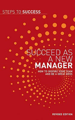 Succeed as a New Manager: How to Inspire Your Team and be a Great Boss - Bloomsbury Publishing