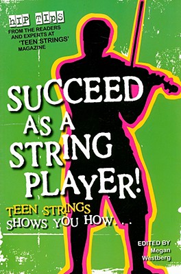 Succeed as a String Player!: Teen Strings Shows You How... - Westberg, Megan (Editor)