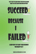 Succeed Because I Failed: Learn How to Start Your Business The Right Way!