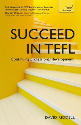 Succeed in TEFL - Continuing Professional Development: Teaching English as a Foreign Language with Teach Yourself - Riddell, David