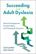 Succeeding and Adult Dyslexia: Personal Perspectives, Practical Ideas, and Theoretical Directions