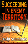 Succeeding in Enemy Territory - Seamands, David A (Preface by)