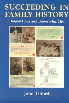 Succeeding in Family History: Helpful Hints and Timesaving Tips - Titford, John