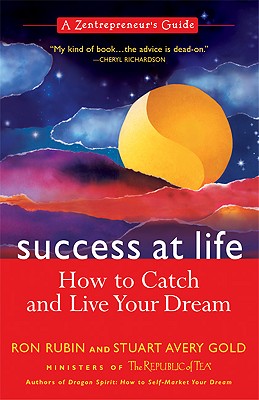 Success at Life: How to Catch and Live Your Dream: A Zentrepreneur's Guide - Rubin, Ron, and Gold, Stuart Avery