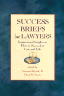 Success Briefs for Lawyers: Inspirational Insights on How to Succeed at Law and Life