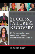 Success, Failure & Recovery: 75 Business Lessons From Successful Urban Entrepreneurs