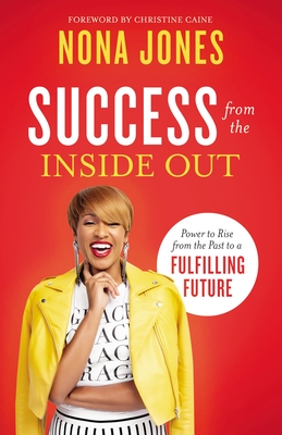 Success from the Inside Out: Power to Rise from the Past to a Fulfilling Future - Jones, Nona