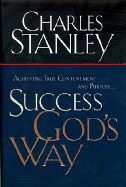 Success God's Way: Achieving True Contentment and Purpose... - Stanley, Charles F, Dr.